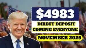 $4983 Direct Deposit Coming in November 2025 For Everyone – Check Eligibility & Payment Schedule